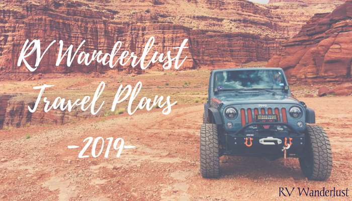 RV Wanderlust Travel Plans 2019